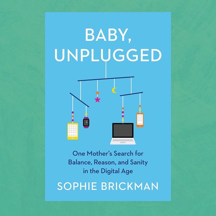 Baby Paparazzi: An Excerpt From Sophie Brickman’s “Baby, Unplugged”