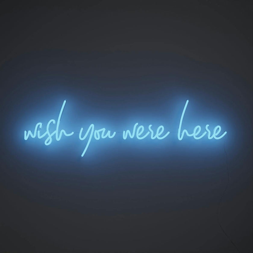 Wish you were here - LED neon sign
