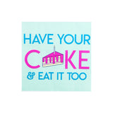 Witty "Have Your Cake & Eat it Too" Cocktail Napkins