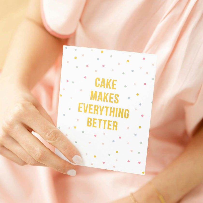 Cake Makes Everything Better Card