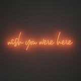 Wish you were here - LED neon sign