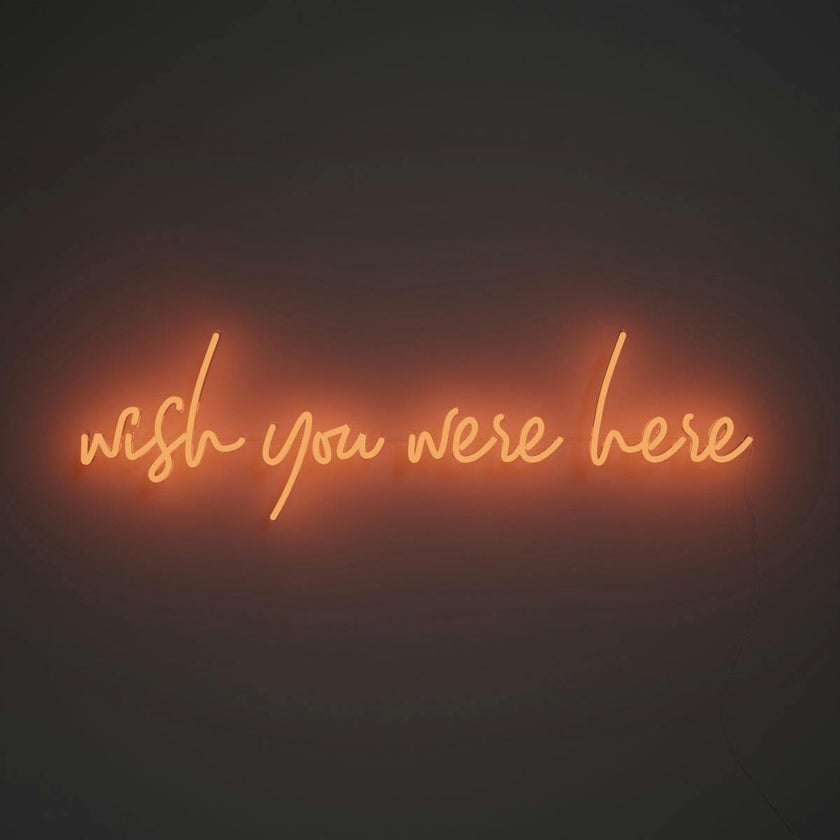 Wish you were here - LED neon sign