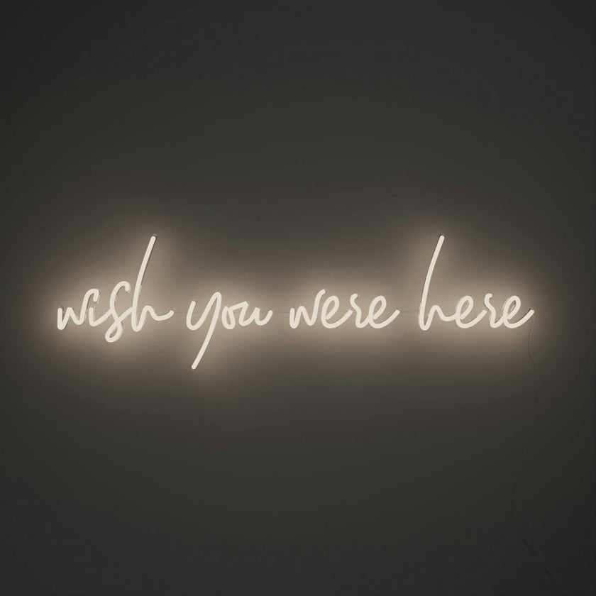 Wish you were here - LED neon sign