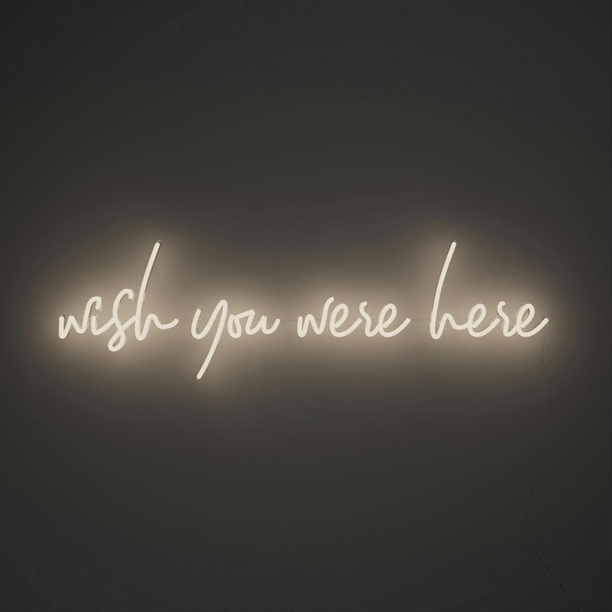 Wish you were here - LED neon sign