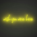 Wish you were here - LED neon sign