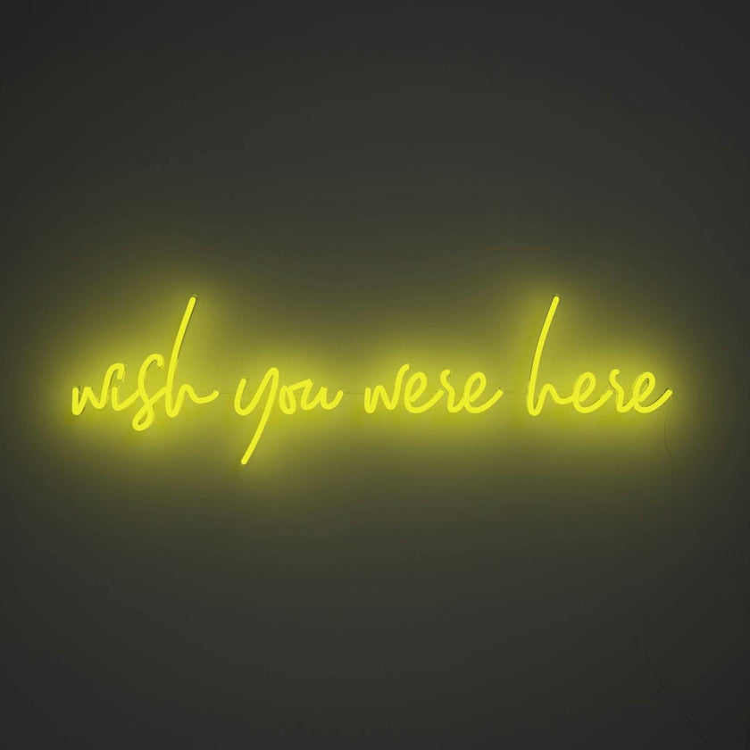 Wish you were here - LED neon sign