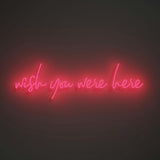 Wish you were here - LED neon sign
