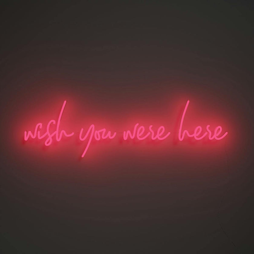 Wish you were here - LED neon sign