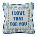 Love That for You Needlepoint Pillow