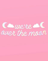 Over the Moon Banner - iridescent foil banner