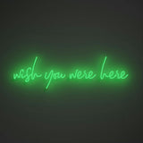 Wish you were here - LED neon sign