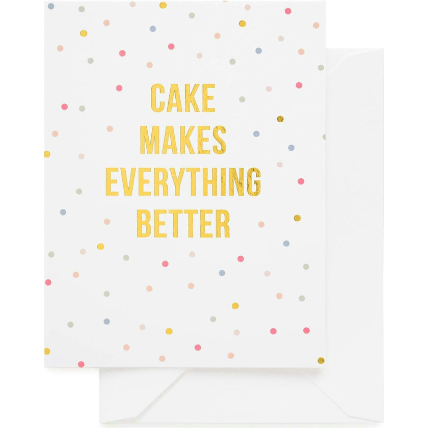 Cake Makes Everything Better Card