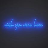 Wish you were here - LED neon sign