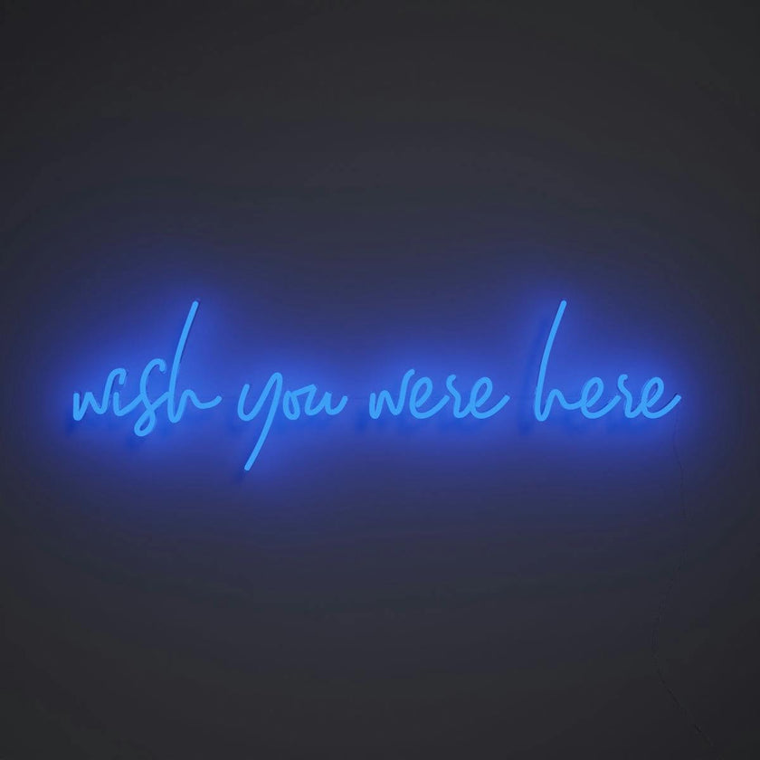 Wish you were here - LED neon sign