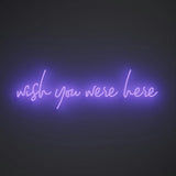 Wish you were here - LED neon sign