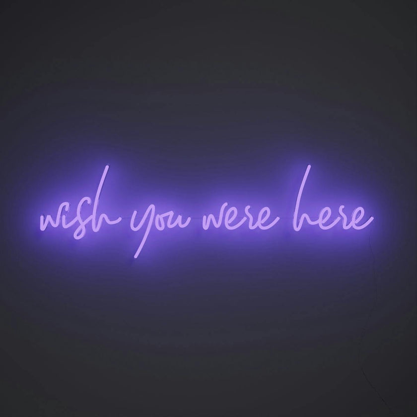 Wish you were here - LED neon sign