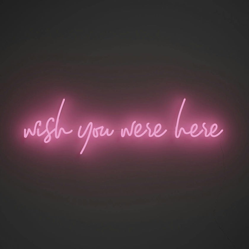Wish you were here - LED neon sign