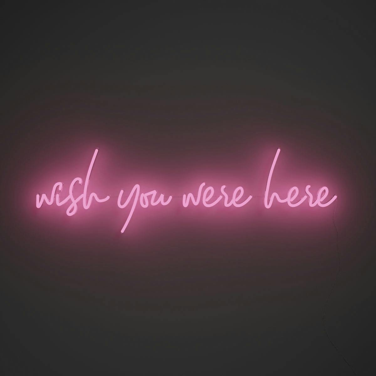 Wish you were here - LED neon sign
