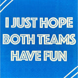 "I Just Hope Both Teams Have Fun" Witty Cocktail Napkins