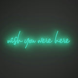 Wish you were here - LED neon sign