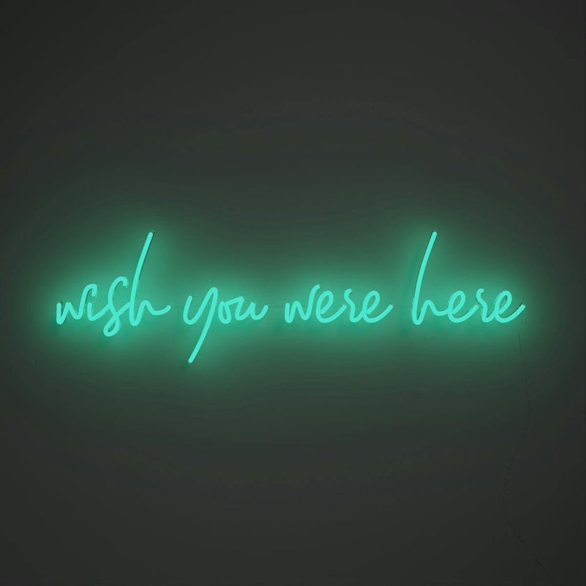 Wish you were here - LED neon sign