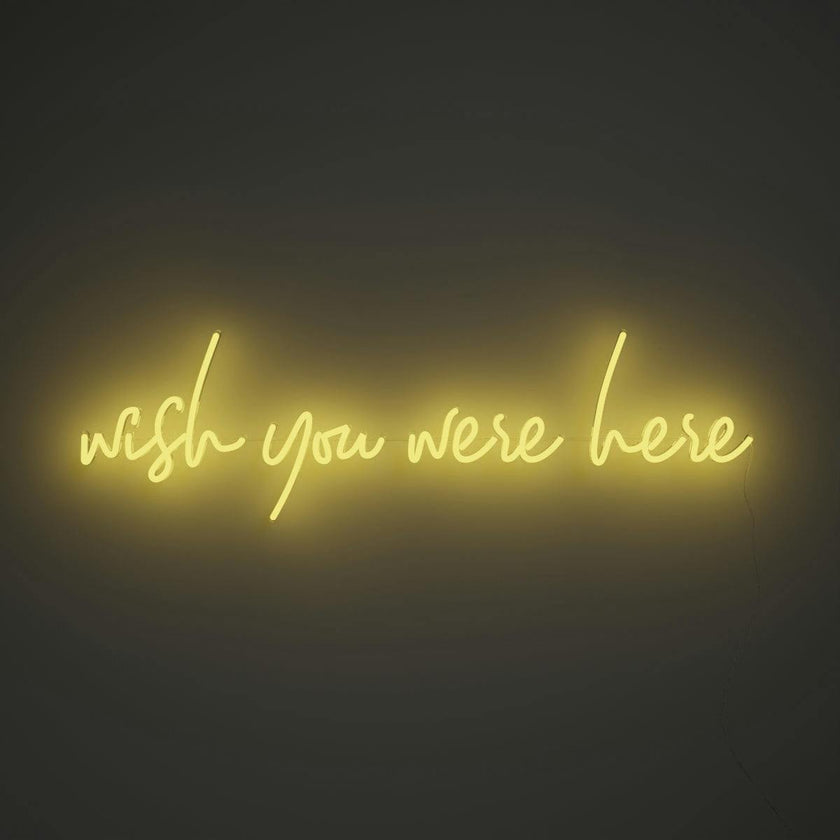 Wish you were here - LED neon sign