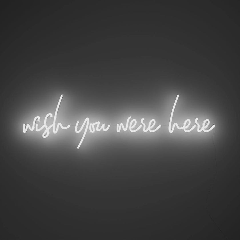 Wish you were here - LED neon sign